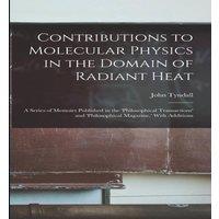 John Tyndall Contributions to Molecular Physics in the Domain of Radiant Heat: in White