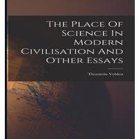 Thorstein Veblen The Place Of Science In Modern Civilisation & Other Essays in White
