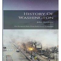 Julian Hawthorne History Of Washington: The Evergreen State, From Early Dawn To in White