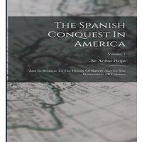 Sir Arthur Helps The Spanish Conquest In America: & Its Relation To The History in White