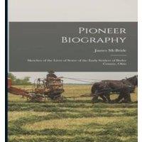 James McBride Pioneer Biography: Sketches of the Lives of Some of the Early