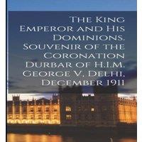 Anonymous The King Emperor & his Dominions. Souvenir of the Coronation
