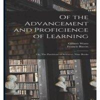 Francis Bacon Of the Advancement & Proficience of Learning: Or, The Partitions