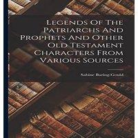 Sabine Baring-Gould Legends Of The Patriarchs & Prophets & Other Old Testament in White