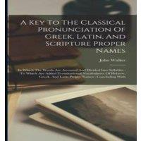 John Walker A Key To The Classical Pronunciation Of Greek, Latin, And in White