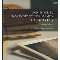 John Francis Annals, Anecdotes & Legends: A Chronicle of Life Assurance