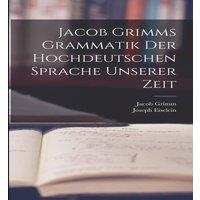 Jacob Grimm s Grammatik Der Hochdeutschen Sprache Unserer Zeit