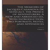 Anonymous The Memoirs of Jacques Casanova de Seingalt, the Prince of in White
