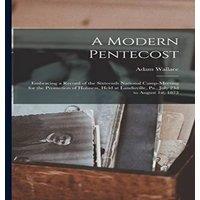 Adam Wallace A Modern Pentecost: Embracing a Record of the Sixteenth National in White