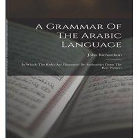 John Richardson A Grammar Of The Arabic Language: In Which The Rules Are in White