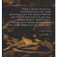 Charles Lyell The Geological Evidences of the Antiquity of Man With an Outline in White