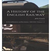 John Francis A History of the English Railway: Its Social Relations and