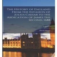 David Hume The History of England From the Invasion of Julius Caesar to the