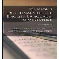 Samuel Johnson Johnson's Dictionary of the English Language, in Miniature: To