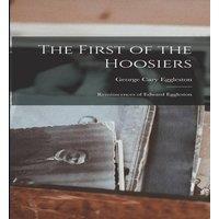George Cary Eggleston The First of the Hoosiers: Reminscences of Edward Eggleston