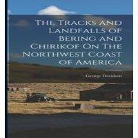 George Davidson The Tracks & Landfalls of Bering & Chirikof On The Northwest