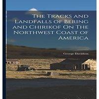 George Davidson The Tracks & Landfalls of Bering & Chirikof On The Northwest in White