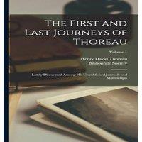 Henry David Thoreau The First & Last Journeys of Thoreau: Lately Discovered Among