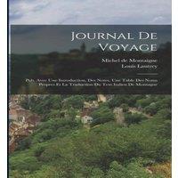 Michel de Montaigne Journal De Voyage: Pub. Avec Une Introduction, Des Notes, Une