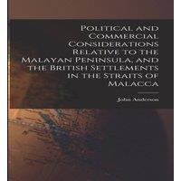 John Anderson Political & Commercial Considerations Relative to the Malayan
