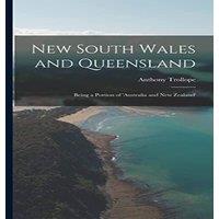 Anthony Trollope New South Wales & Queensland: Being a Portion of 'australia and in White