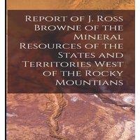 Anonymous Report of J. Ross Browne of the Mineral Resources of the States