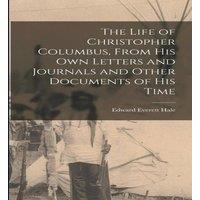 Edward Everett Hale The Life of Christopher Columbus, From his own Letters and
