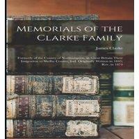James Clarke Memorials of the Clarke Family: Formerly of the County of