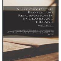 William Cobbett A History Of The Protestant Reformation In England & Ireland: