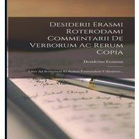 Desiderius Erasmus Desiderii Erasmi Roterodami Commentarii De Verborum Ac Rerum