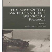Anonymous History Of The American Field Service In France: friends Of