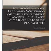 John Williams Memoirs of the Life & Writings of the Rev. Robert Hawker, D.D. in White