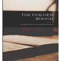 Anonymous The Golden Bough: The King of the Wood. the Perils of the Soul in White