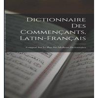 Anonymous Dictionnaire Des Commencants, Latin-Francais: Compose Sur Le Plan in White