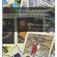 Thomas Wright Narratives of Sorcery & Magic: From the Most Authentic Sources.; in White