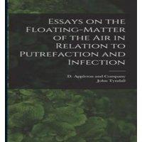 John Tyndall Essays on the Floating-Matter of the Air in Relation to in White