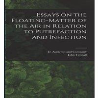 John Tyndall Essays on the Floating-Matter of the Air in Relation to