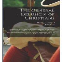 Henry Drummond The General Delusion of Christians: Touching the Ways of God's