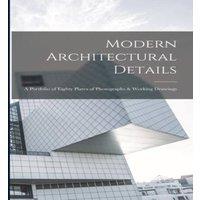 Anonymous Modern Architectural Details; a Portfolio of Eighty Plates of in White