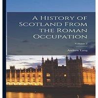 Andrew Lang A History of Scotland From the Roman Occupation; Volume 2 in White