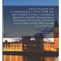 Arthur Gray Old Plans of Cambridge, 1574-1798, by Richard Lyne, George Braun in White