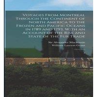 Alexander Mackenzie Voyages From Montreal Through the Continent of North America to