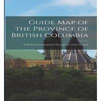 Anonymous Guide map of the Province of British Columbia: With Short in White