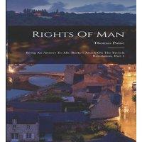 Thomas Paine Rights Of Man: Being An Answer To Mr. Burke's Attack On The French