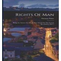 Thomas Paine Rights Of Man: Being An Answer To Mr. Burke's Attack On The French in White