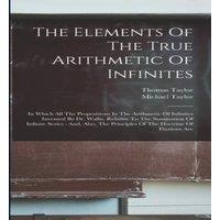 Thomas Taylor The Elements Of The True Arithmetic Of Infinites: In Which All The