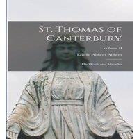 Edwin Abbott Abbott St. Thomas of Canterbury: His Death & Miracles; Volume II in White