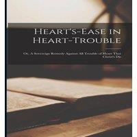 Anonymous Heart's-Ease in Heart-Trouble: Or, A Sovereign Remedy Against all