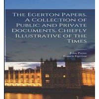 John Payne The Egerton Papers. A Collection of Public & Private Documents