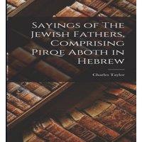 Charles Taylor Sayings of The Jewish Fathers, Comprising Pirqe Aboth in Hebrew